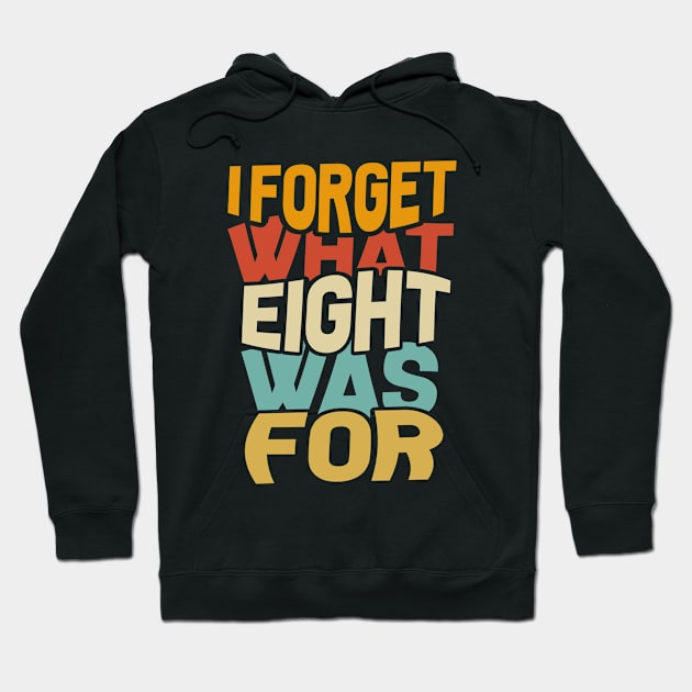 I Forget What Eight Was For Hoodie by Junnas Tampolly